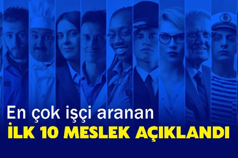 En çok işçi aranan ilk 10 meslek açıklandı