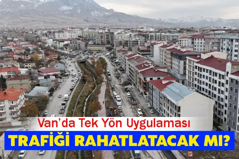 Van’da Tek Yön Uygulaması Trafiği Rahatlatacak mı?