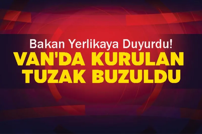 Bakan Yerlikaya Duyurdu! Van'da Kurulan Tuzak Buzuldu