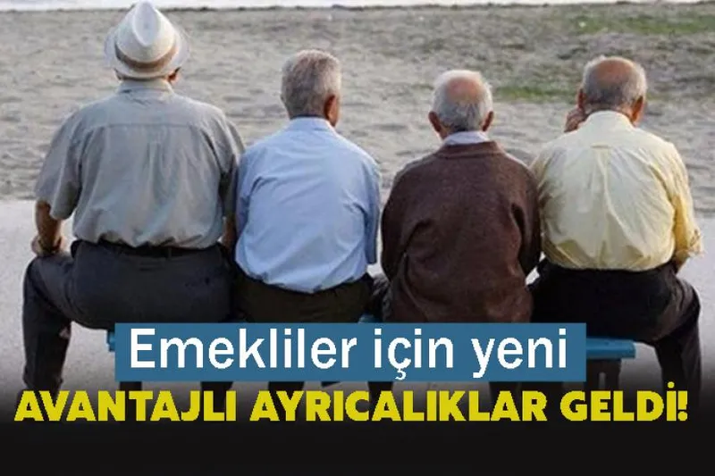 Emekliler için yeni avantajlı ayrıcalıklar geldi! İşte tüm detaylar