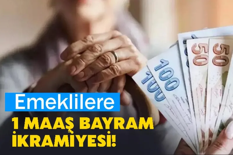 Emeklilere 1 maaş bayram ikramiyesi!