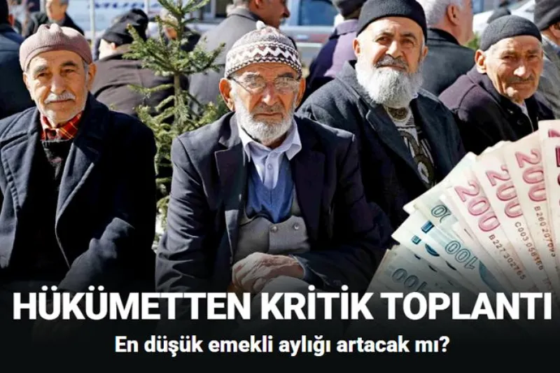 En düşük emekli aylığı artacak mı? Hükümetten kritik toplantı