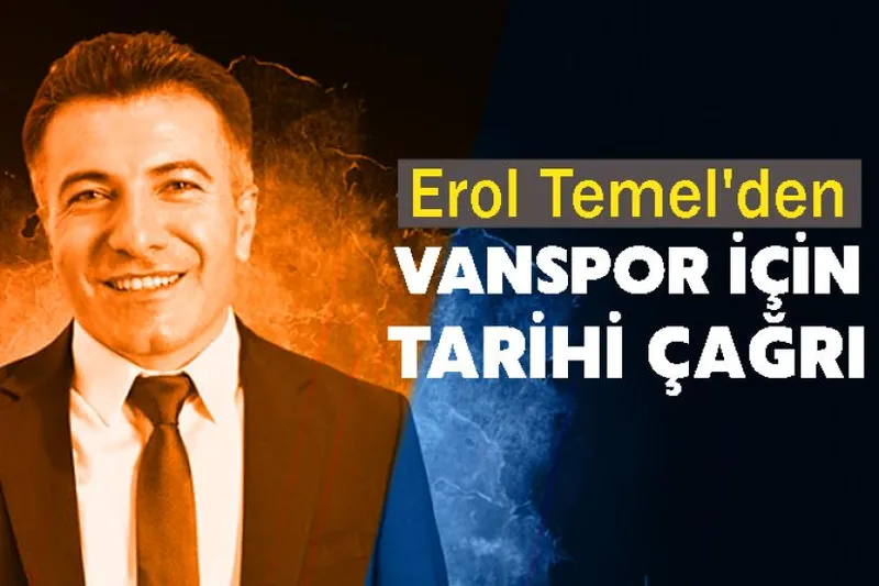 Erol Temel'den Vanspor İçin Tarihi Çağrı