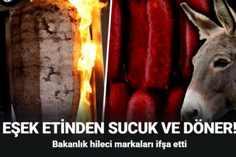 Eşek etinden sucuk ve döner! Bakanlık hileci markaları ifşa etti