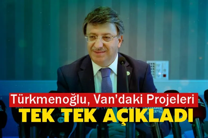 Türkmenoğlu, Van'daki Projeleri Tek Tek Açıkladı