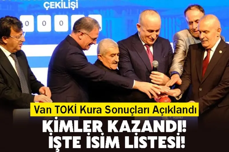 Van TOKİ Kura Sonuçları Açıklandı: İşte İsim Listesi!