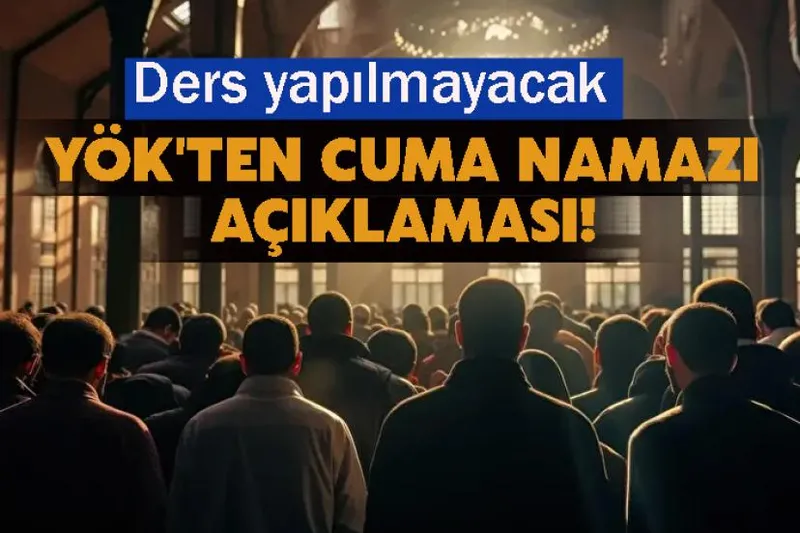 YÖK'ten Cuma namazı açıklaması! Ders yapılmayacak