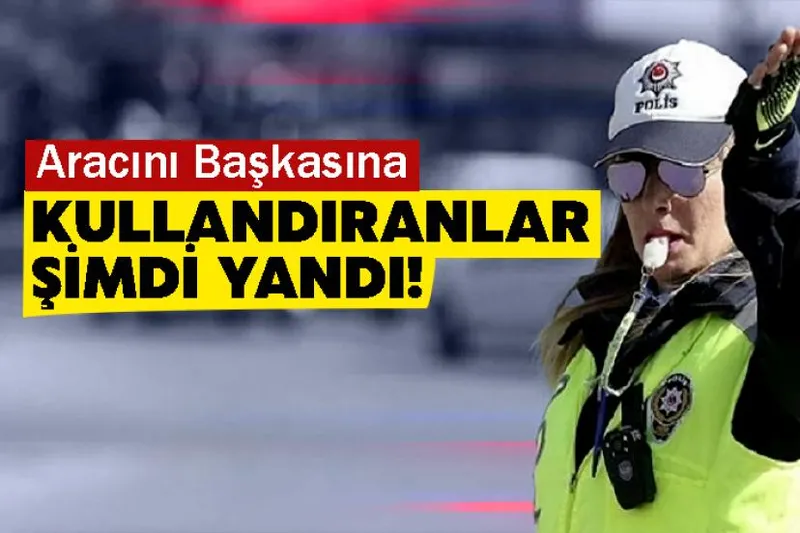 Aracını Başkasına Kullandıranlar Şimdi Yandı!