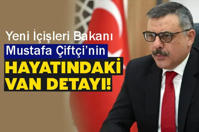 İçişleri Bakanı Mustafa Çiftçi’nin Hayatındaki Van Detayı!