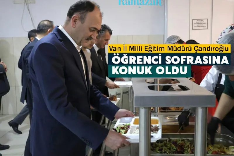 Van İl Milli Eğitim Müdürü Çandıroğlu Öğrenci Sofrasına Konuk Oldu