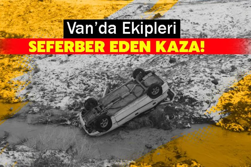 Van’da Ekipleri Seferber Eden Kaza!