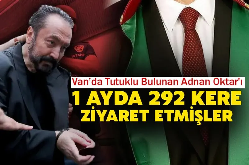 Van’da Tutuklu Bulunan Adnan Oktar'ı 1 Ayda 292 Kere Ziyaret Etmişler