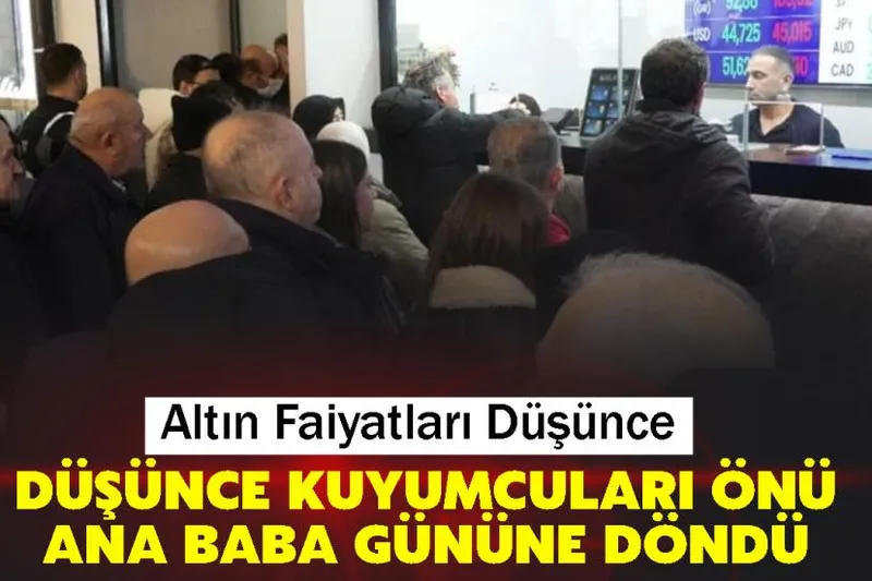 Altın Faiyatları Düşünce Kuyumcuları Önü ana baba gününe döndü