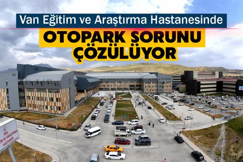 Van Eğitim ve Araştırma Hastanesinde otopark sorunu çözülüyor