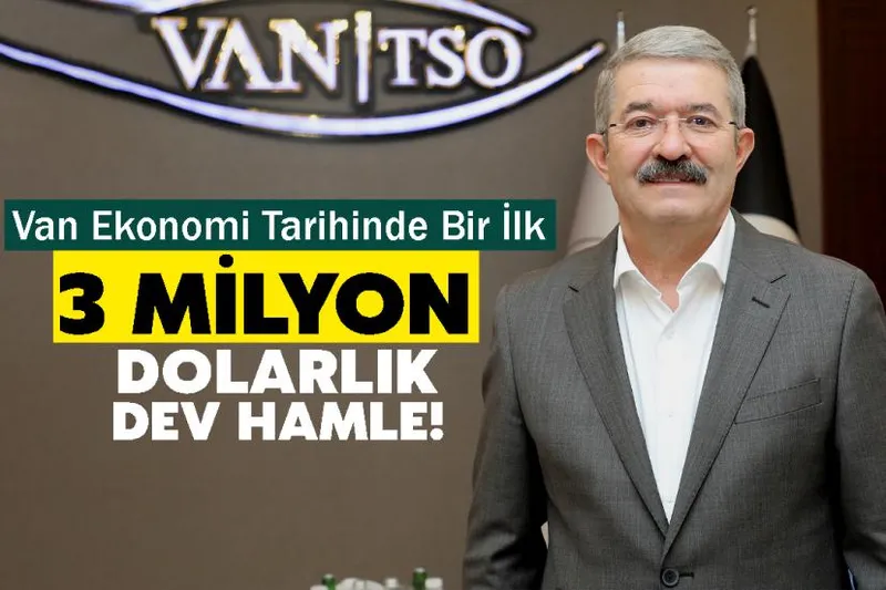 Van Ekonomi Tarihinde Bir İlk: 3 Milyon Dolarlık Dev Hamle!