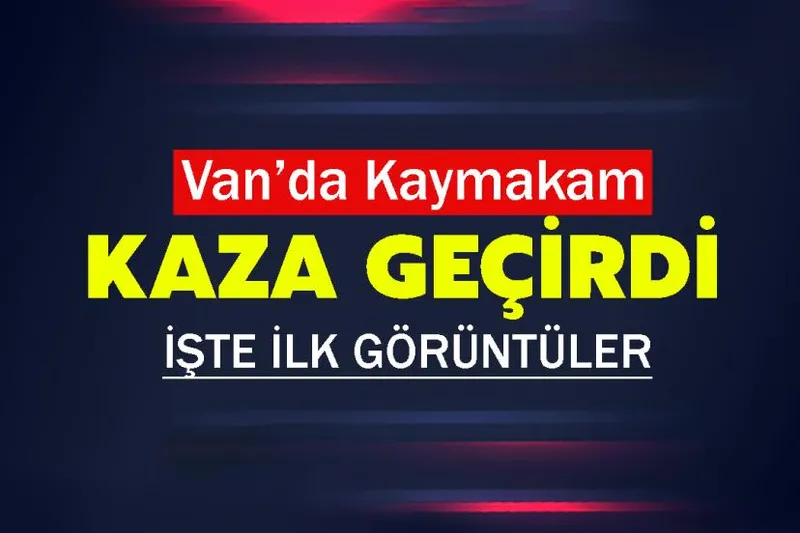 Van’da Kaymakamın bulunduğu otomobil kaza yaptı