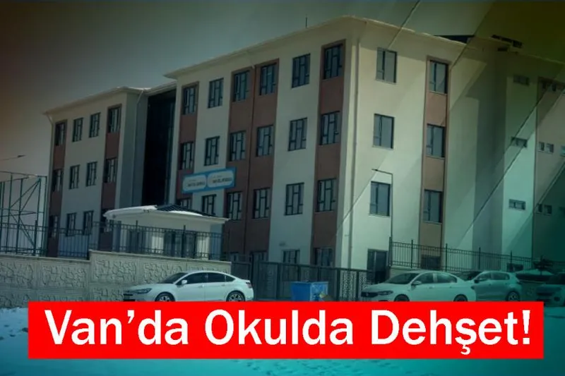 Van’da Okulda Dehşet!