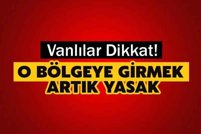 Vanlılar Dikkat! O Bölgeye Girmek Artık Yasak