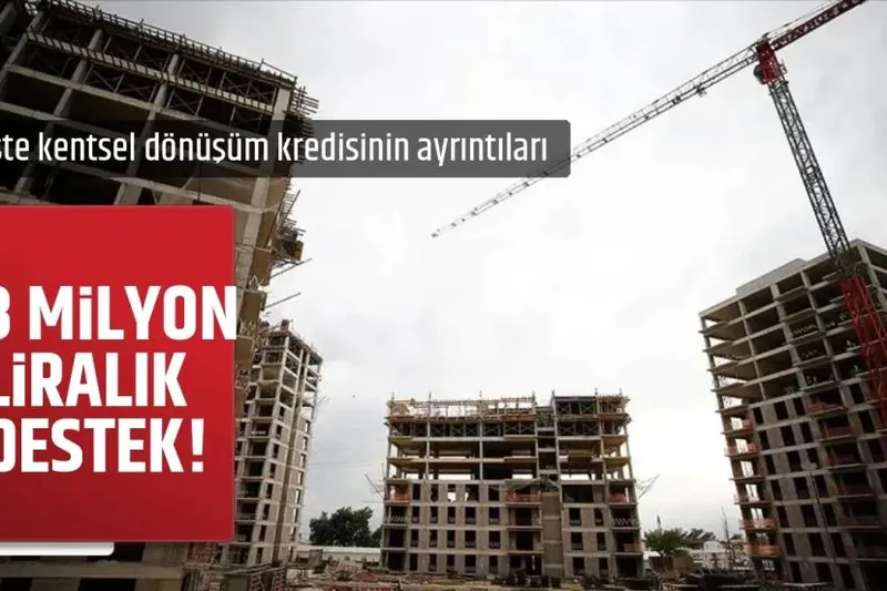 10 soruda kentsel dönüşüm kredisi