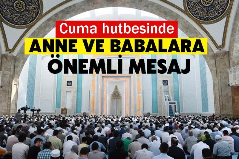Cuma hutbesinde anne ve babalara önemli mesaj