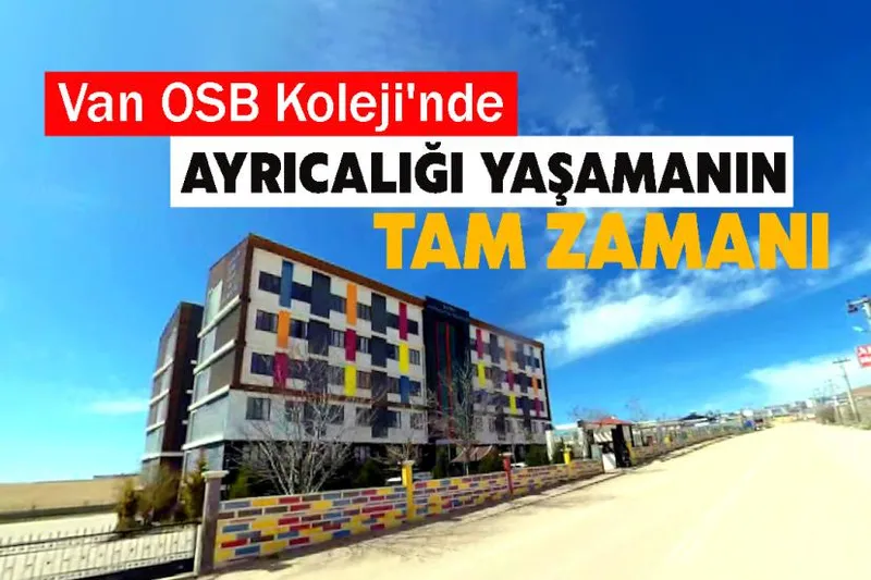 Van OSB Koleji'nde Ayrıcalığı Yaşamanın Tam Zamanı