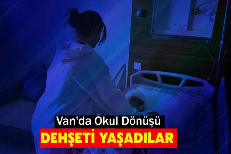 Van'da Okul Dönüşü Dehşeti Yaşadılar
