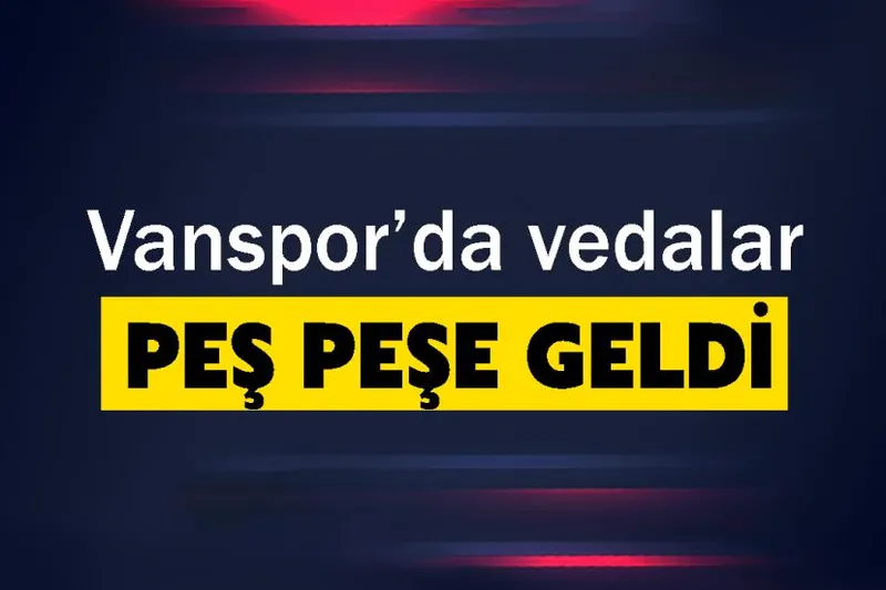 Vanspor’da vedalar peş peşe geldi