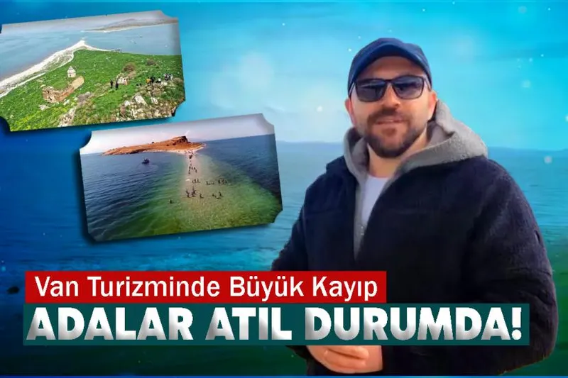 Van Gölü’nün iki mirası: Çarpanak ve Adır adaların durumu işler acısı