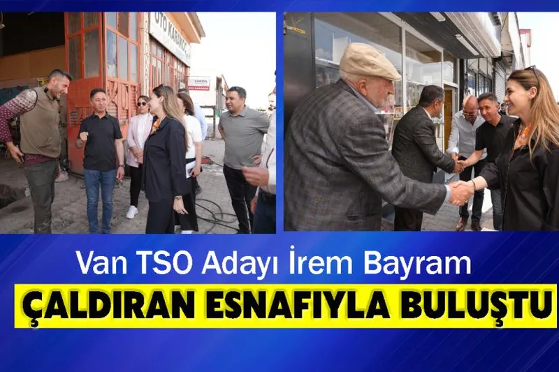 Van TSO Adayı İrem Bayram Çaldıran Esnafıyla Buluştu