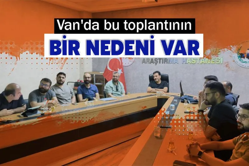 Van'da bu toplantının bir nedeni var