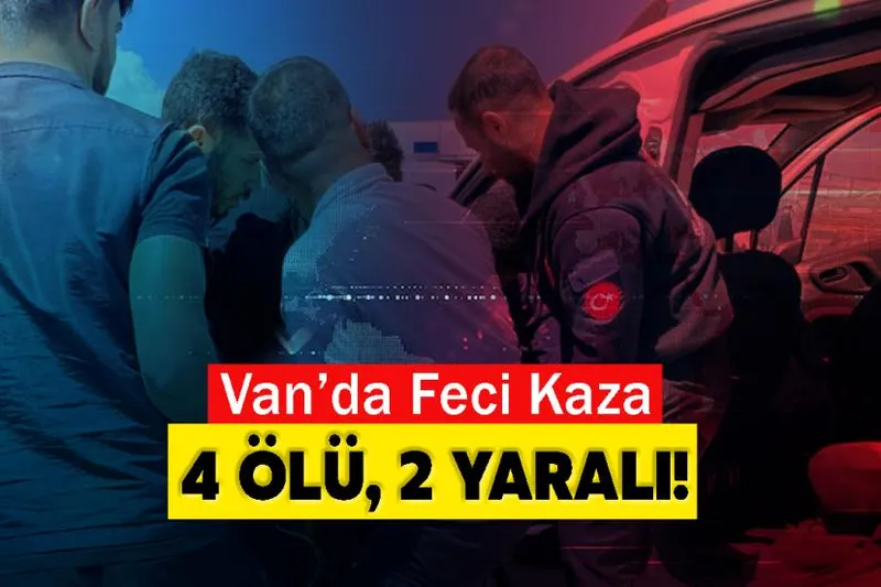 Van’da otomobiller çarpıştı: 4 ölü, 2 yaralı