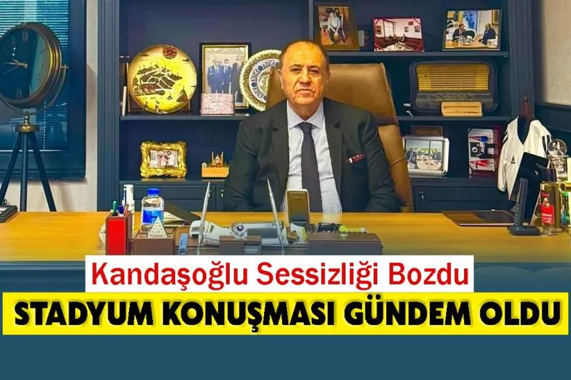 Kandaşoğlu Sessizliği Bozdu: Stadyum Konuşması Gündem Oldu