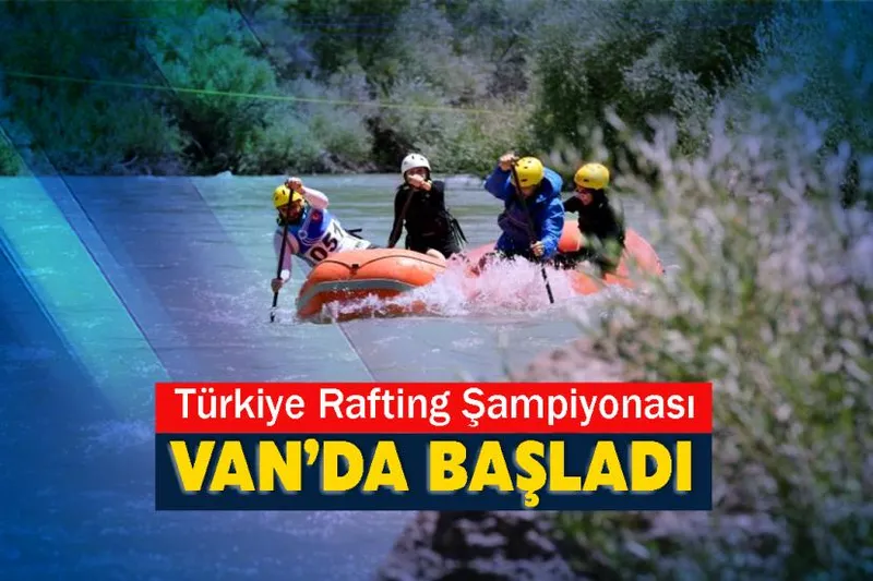 Türkiye Rafting Şampiyonası Van’da başladı
