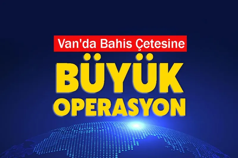 Van'da Bahis Çetesine Büyük Operasyon