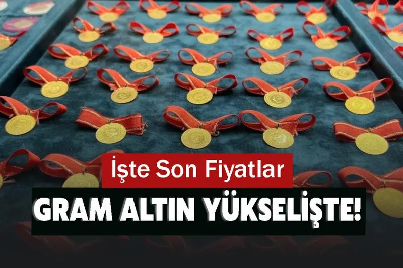 Gram Altın Yeniden Yükselişte! İşte Son Fiyatlar