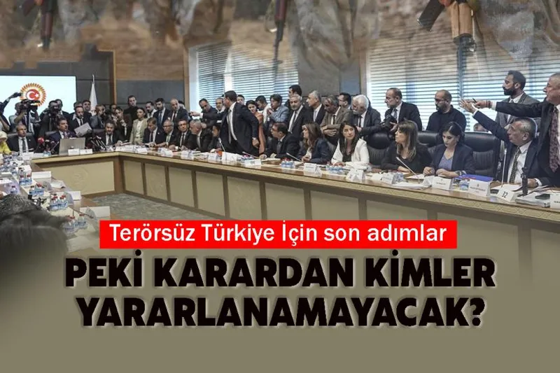 Terörsüz Türkiye İçin son adımlar: Peki karardan kimler yararlanamayacak?