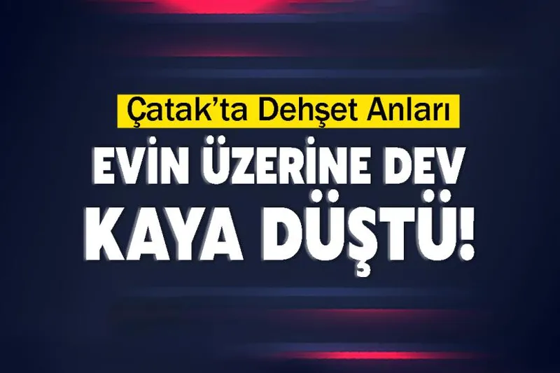 Çatak’ta Dehşet Anları: Evin Üzerine Dev Kaya Düştü!