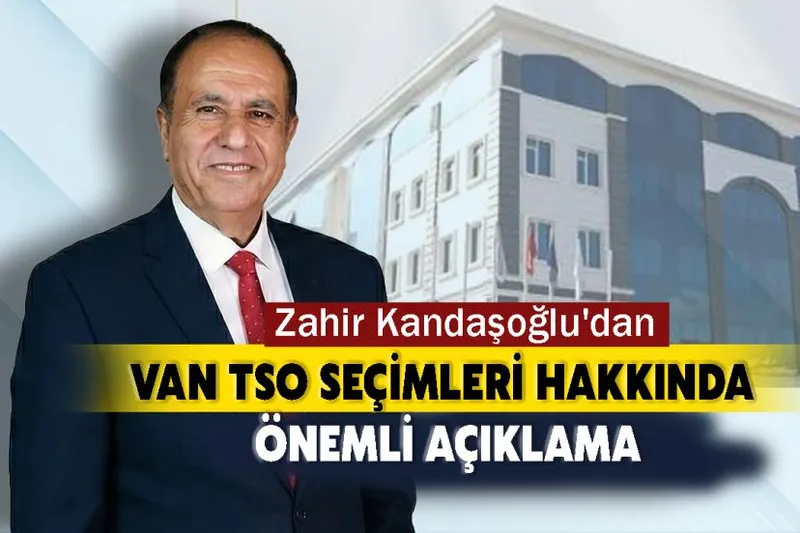 Kandaşoğlu'dan Van TSO Seçimleri Hakkında Önemli Açıklama