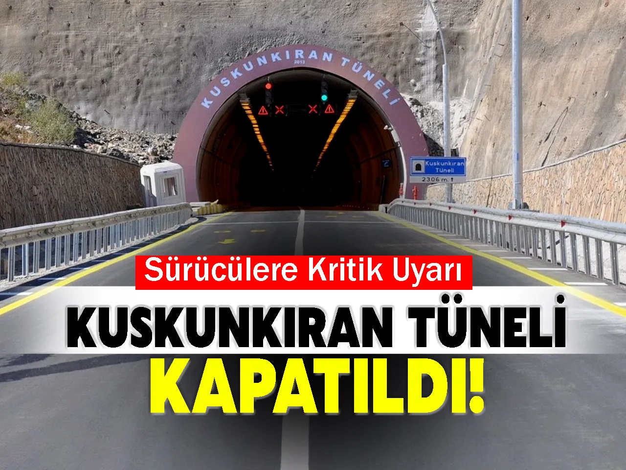 Kuskunkıran Tüneli Kapatıldı! Sürücülere Kritik Uyarı