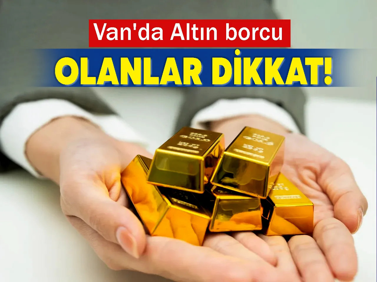 Van'da Altın borcu olanlar dikkat!
