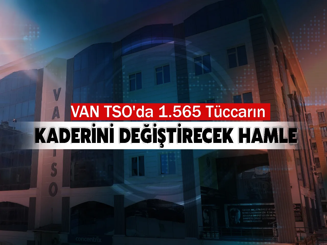 Van TSO'da 1.565 tüccarın kaderini değiştirecek hamle