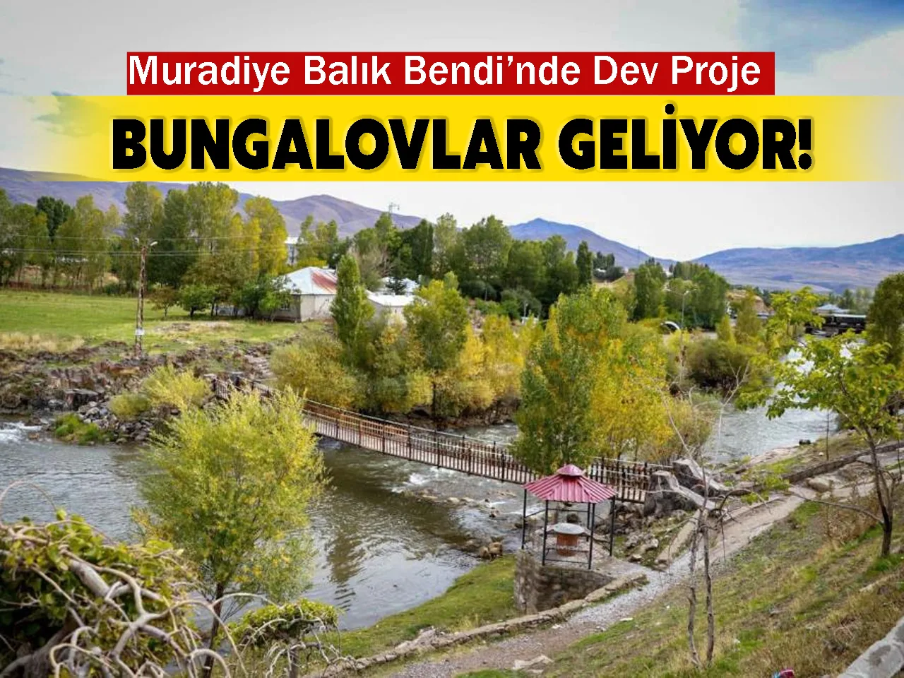 Muradiye Balık Bendi’nde Dev Proje: Bungalovlar Geliyor!