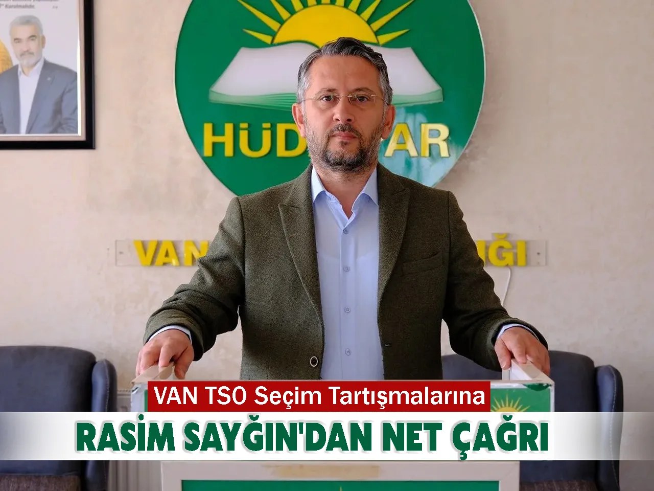 VAN TSO Seçim Tartışmalarına Rasim Sayğın'dan Net Çağrı