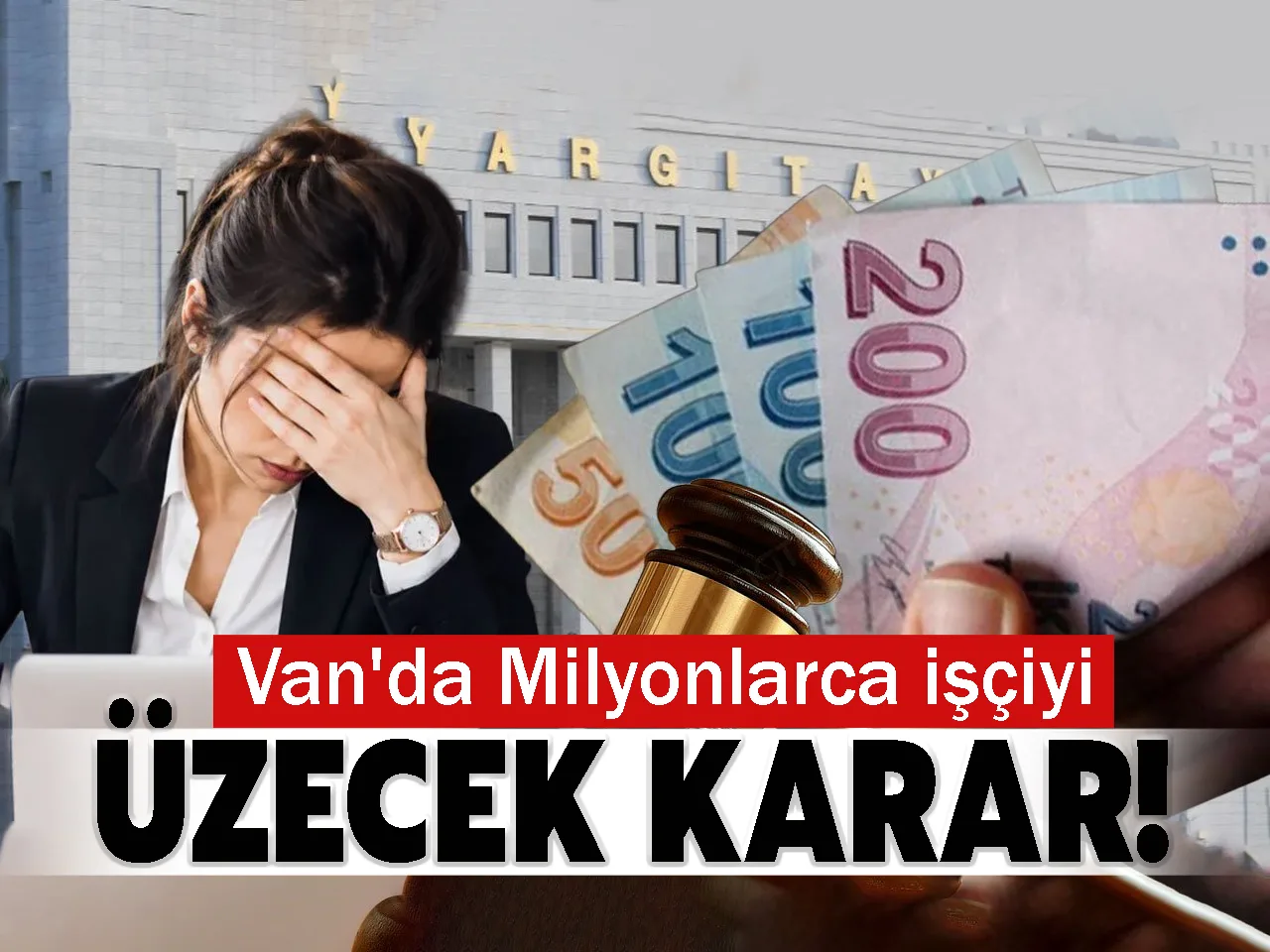 Van'da Milyonlarca işçiyi üzecek emsal karar!
