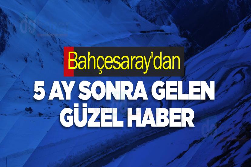 Bahçesaray'dan 5 ay sonra gelen güzel haber