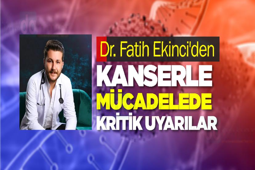 Dr. Fatih Ekinci'den Kanserle Mücadelede Kritik Uyarılar
