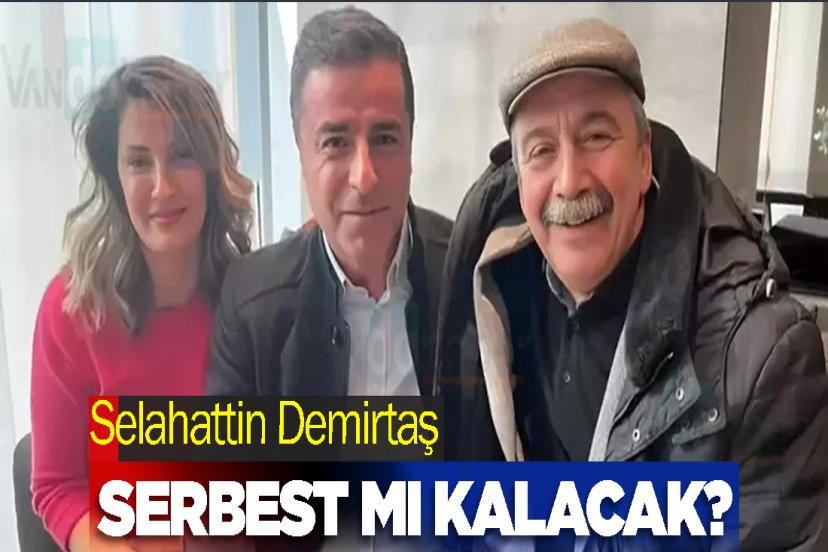 Selahattin Demirtaş serbest mi kalacak?