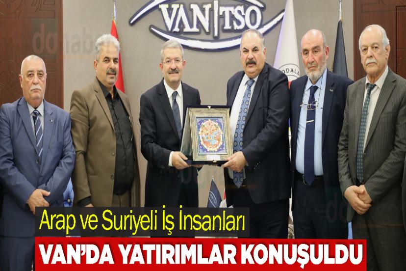 Arap ve Suriyeli İş İnsanları Van’da Yatırım Fırsatlarını Değerlendirdi