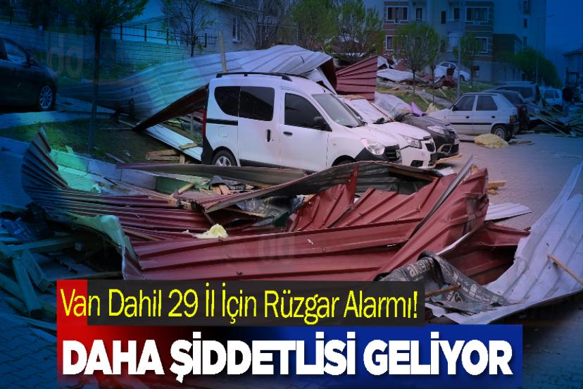 Van Dahil 29 İl İçin Rüzgar Alarmı! Şiddetlisi geliyor