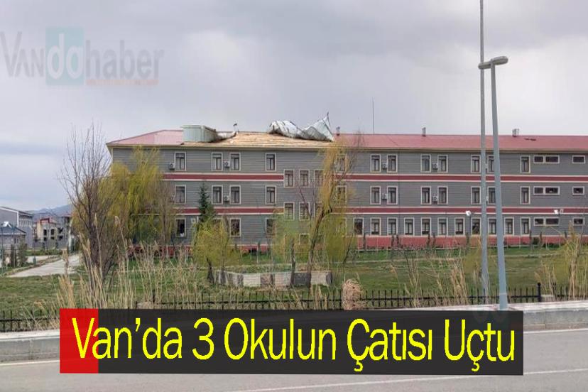 Van’da 3 Okulun Çatısı Uçtu
